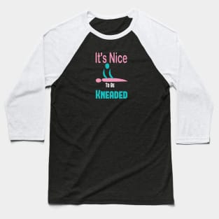 It's Nice To Be Kneaded, Massage Therapist, Massage Therapy, Massage Shirt, Masseuse, Spa Shirt Baseball T-Shirt